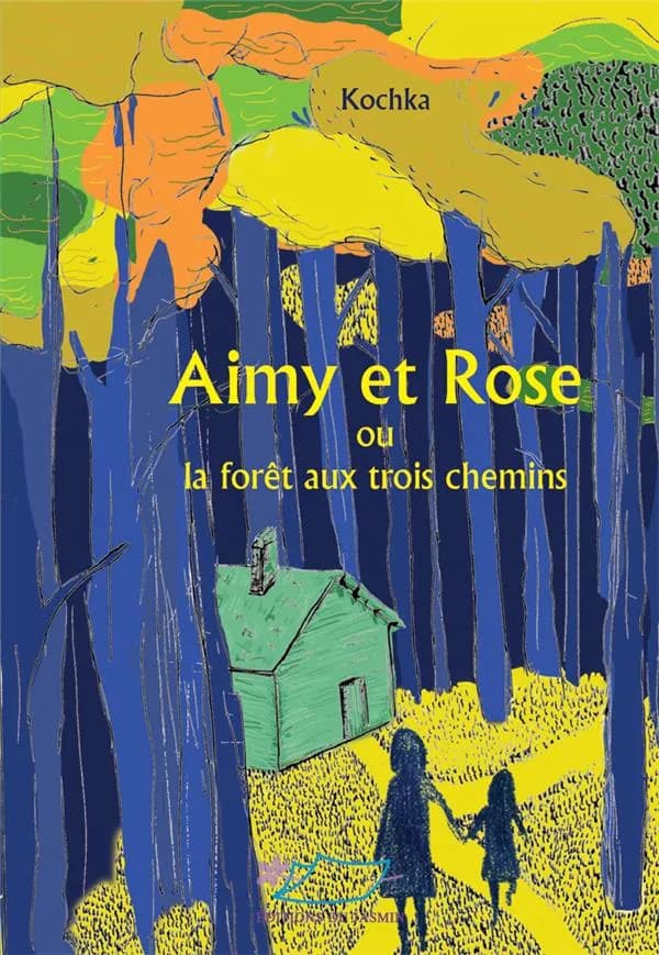 Aimy et Rose ou La forêt aux trois chemins : roman jeunesse