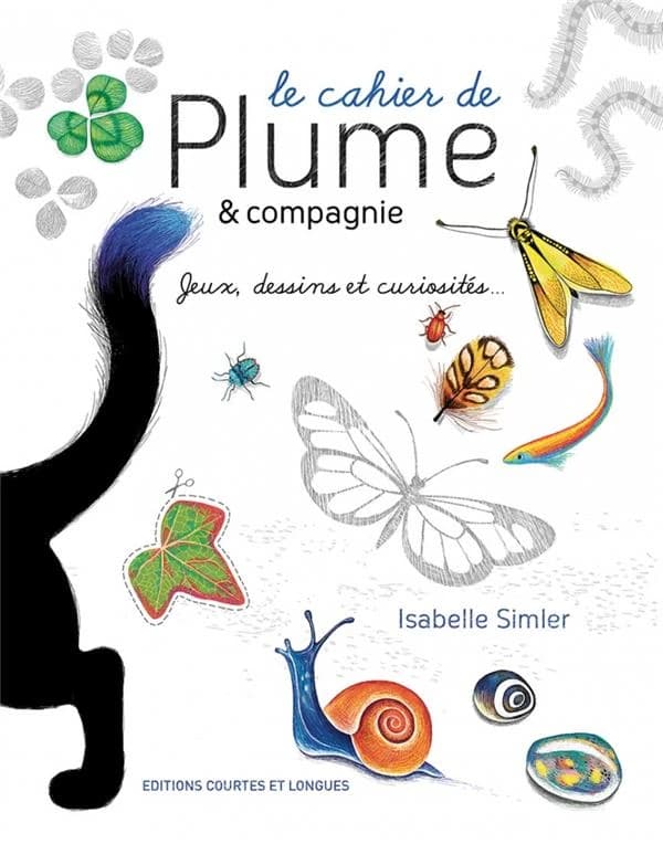 Le cahier de Plume et compagnie : [Album de jeux et d'activités pour enfants] : Jeux, dessins et curiosités