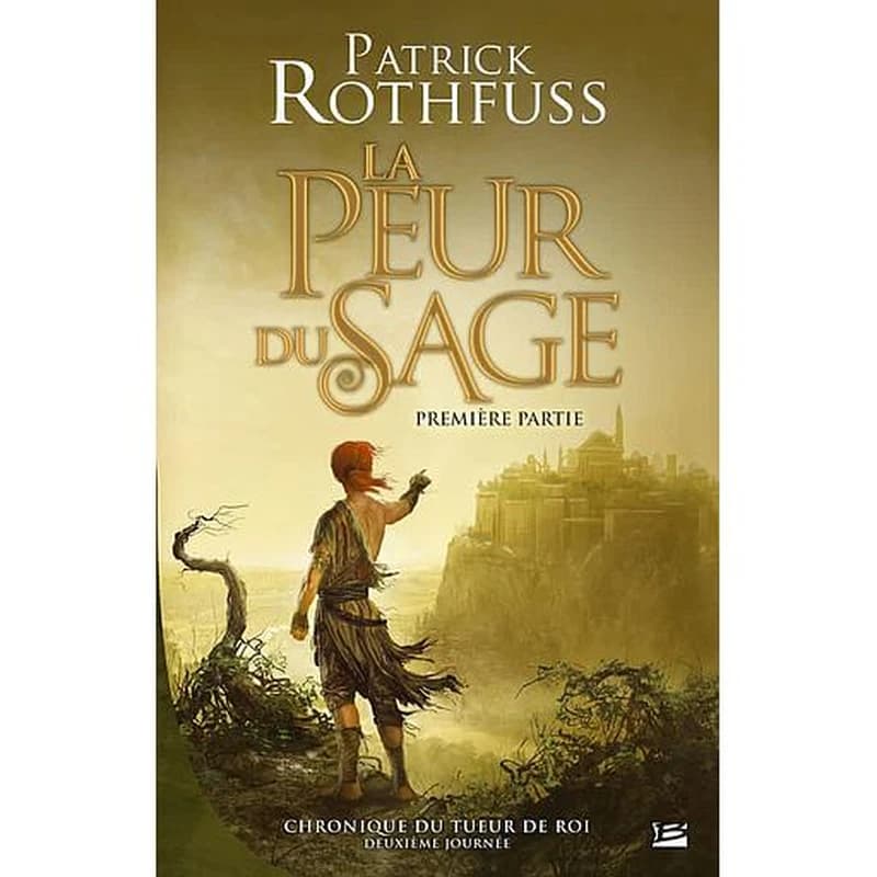 La peur du sage. Première partie (2e éd.) Patrick Rothfuss ; traduit de l'anglais (États-Unis) par Colette Carrière
