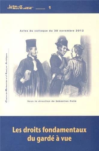 Les droits fondamentaux du gardé à vue : actes du colloque du 30 novembre 2012, [à Pau]