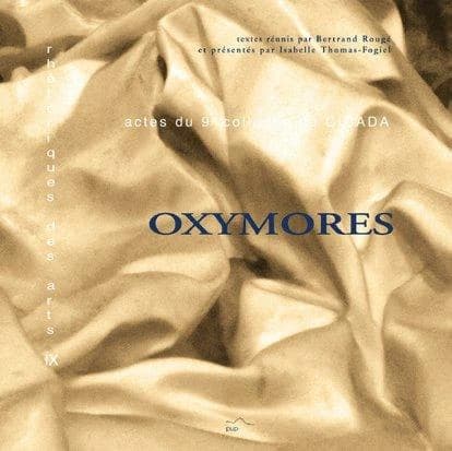 Oxymores : actes du neuvième Colloque du CICADA, 3, 4, 5 décembre 1998, Université de Pau