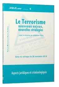 Le terrorisme, nouveaux enjeux, nouvelles stratégies : aspects juridiques et criminologiques : actes du colloque, Pau le 25 novembre 2016