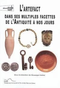 L'artefact dans ses facettes multiples de l'Antiquité à nos jours : actes du premier Séminaire interdisciplinaire et transfrontalier ED SSH481-ITEM, Université de Pau et des pays de l'Adour, 12-13 avril 2018