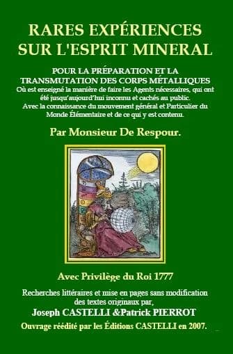 Rares expériences sur l'esprit minéral : pour la préparation et transmutation des corps métalliques : où est enseigné [sic] la manière de faire les agents nécessaires, qui ont été jusqu'aujourd'hui inconnu [sic] et cachés au public...