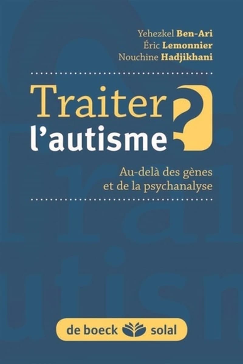 Traiter l'autisme ? - Au-delà des gènes et de la psychanalyse