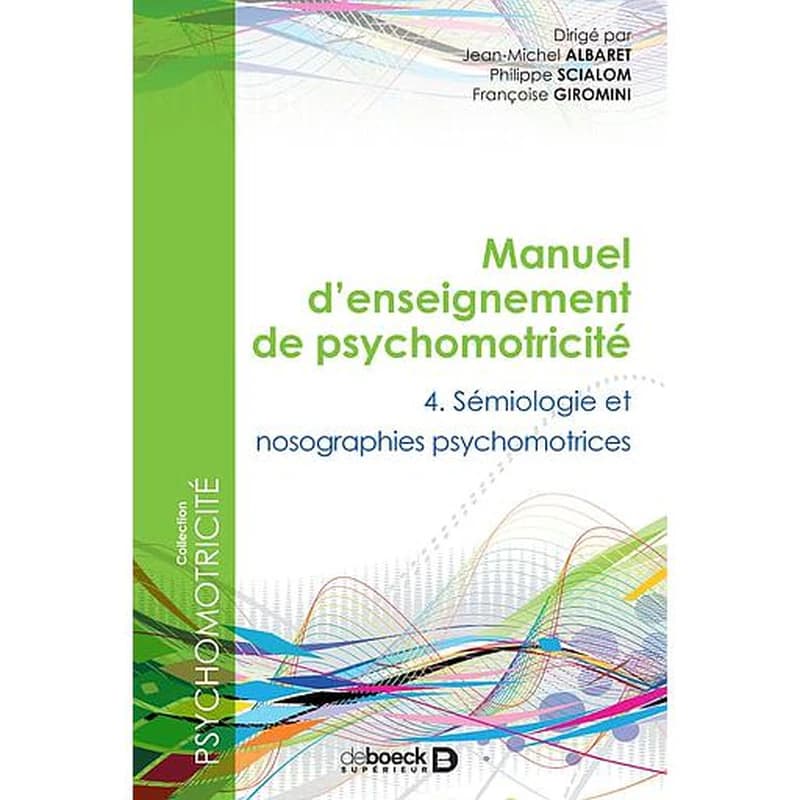 Manuel d'enseignement de psychomotricité. Tome 4, Sémiologie et nosographies psychomotrices