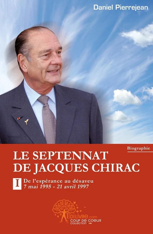 Le septennat de Jacques Chirac Tome 1 ; de l'espérance au désaveu (7 mai 1995-21 avril 1997)