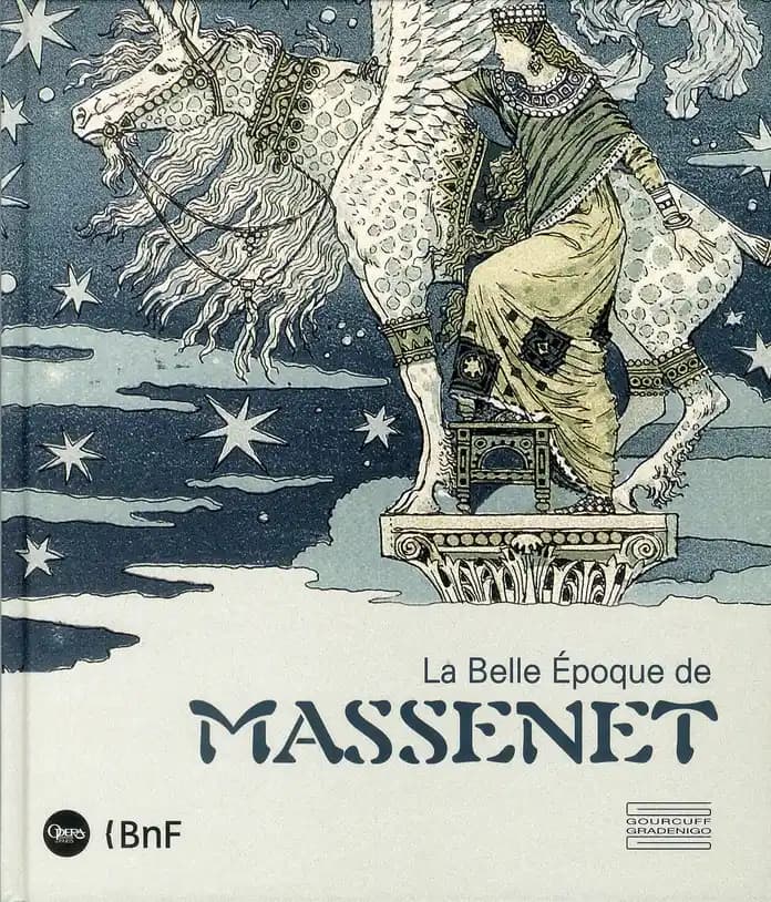 La Belle Époque de Massenet : [exposition, Paris, Bibliothèque-musée de l'Opéra, 14 décembre 2011-13 mai 2012]