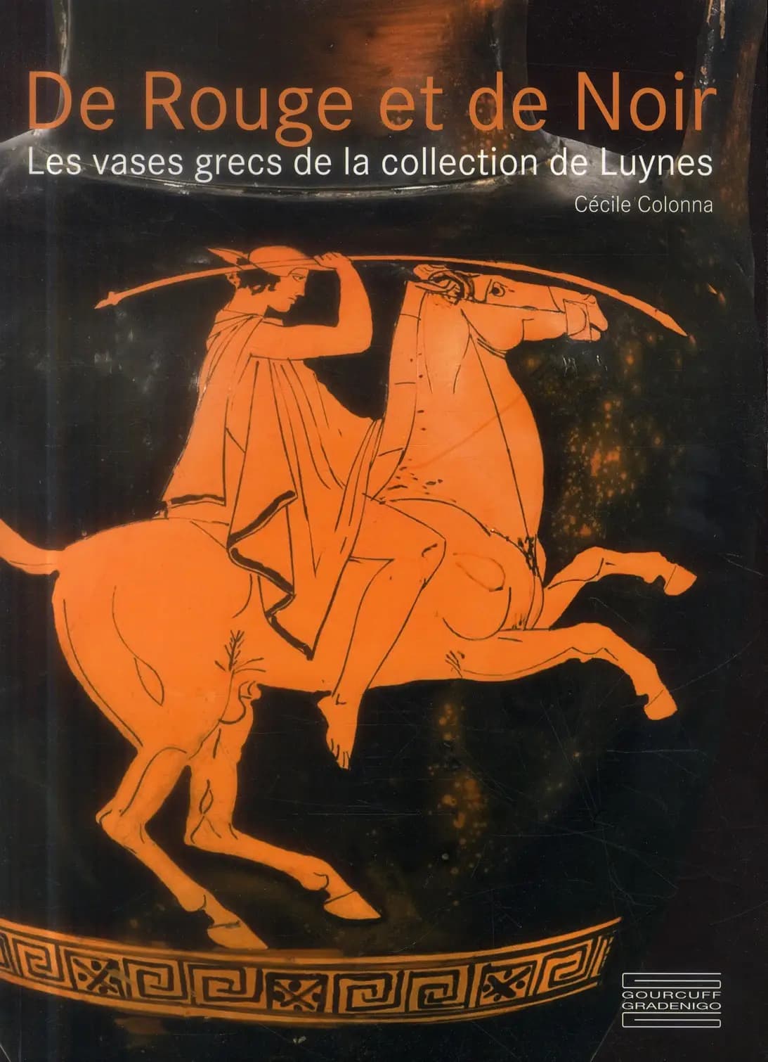 De rouge et de noir : les vases grecs de la collection de Luynes : [exposition, Musée des monnaies, médailles et antiques, Bibliothèque nationale de France, 29 octobre 2013-4 janvier 2015]