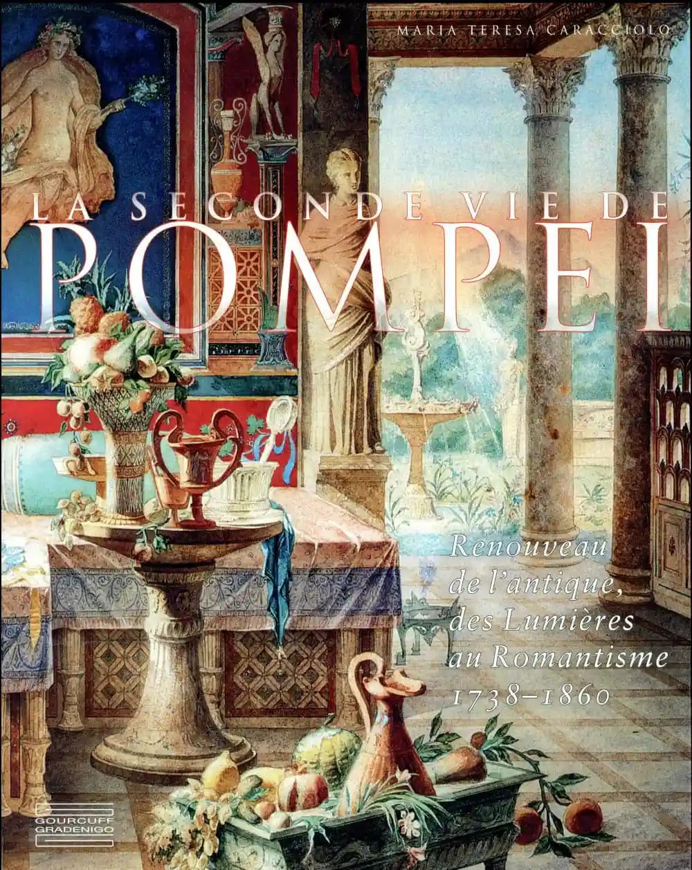 La seconde vie de Pompéi : renouveau de l'antique des Lumières au romantisme, 1738-1860
