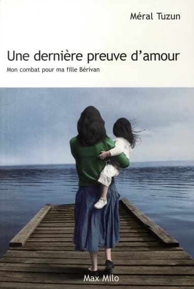 Une dernière preuve d'amour : mon combat pour ma fille Bérivan : témoignage