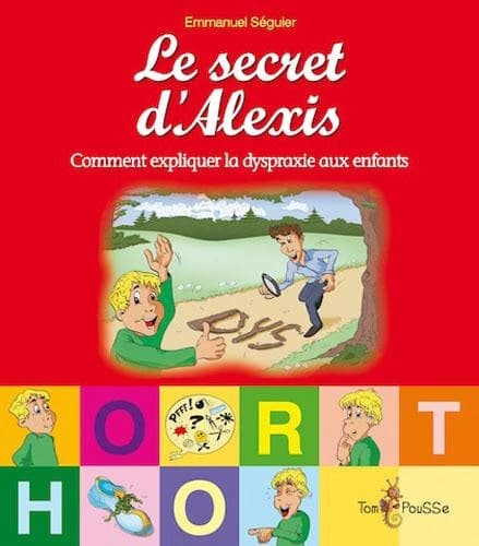 Le secret d'Alexis ou Comment expliquer la dyspraxie aux enfants