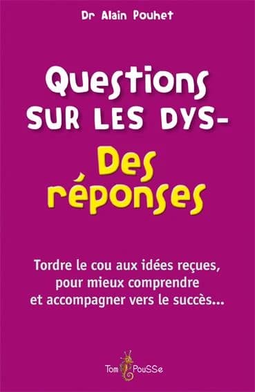 Questions sur les dys : des réponses, tordre le cou aux idées reçues, pour mieux comprendre et accompagner vers le succès