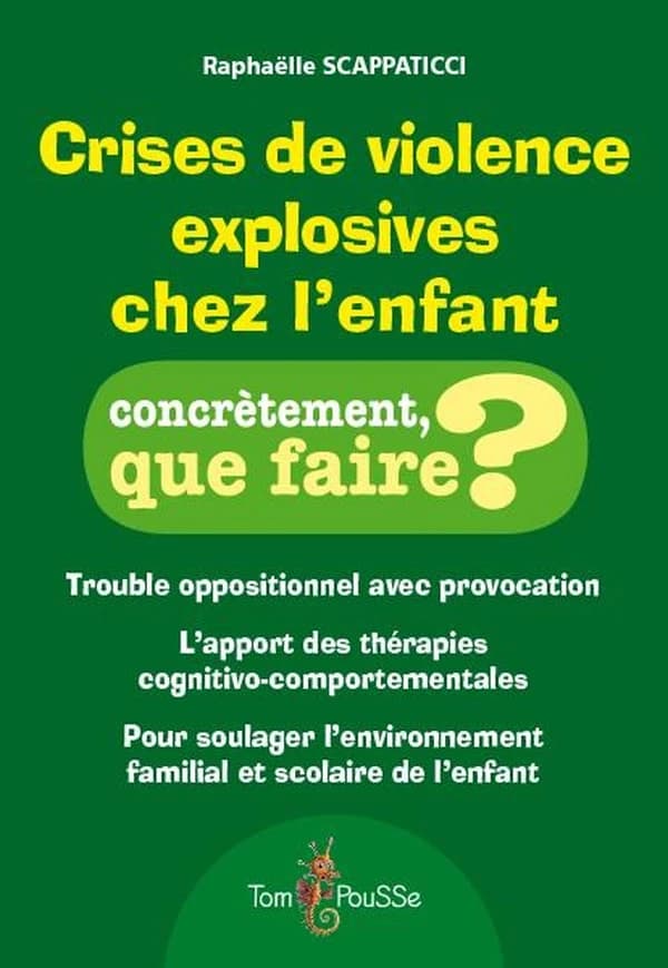 Crises de violence explosives chez l'enfant : trouble oppositionnel avec provocation : l'apport des thérapies cognitivo-comportementales pour soulager l'environnement familial de l'enfant
