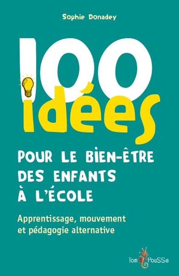100 idées pour le bien-être des enfants à l'école : apprentissage, mouvement et pédagogies alternatives