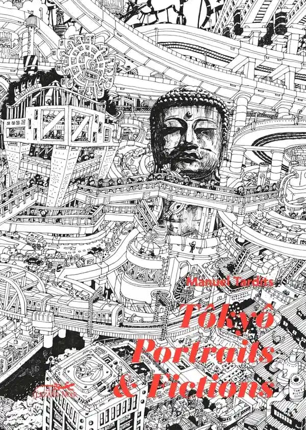 Tôkyô : portraits & fictions (Nouvelle éd. revue et corrigée) Manuel Tardits ; illustrations de Nobumasa Takahashi et Stéphane Lagré : Tōkyō dansō : 東京断想