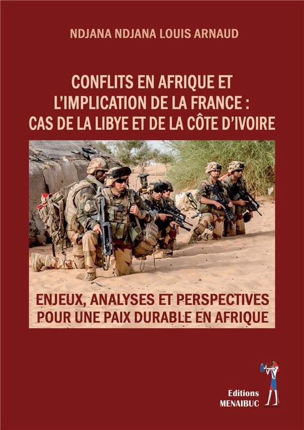 Conflits en Afrique et l'implication de la France, cas de la Libye et de la Côte d'Ivoire : enjeux, analyses et perspectives pour une paix durable en Afrique