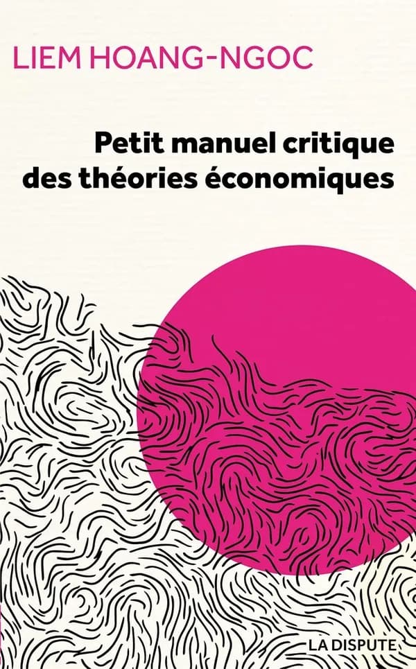 Petit manuel critique des théories économiques (Éd. revue, corrigée et augmentée) Liêm Hoang-Ngoc