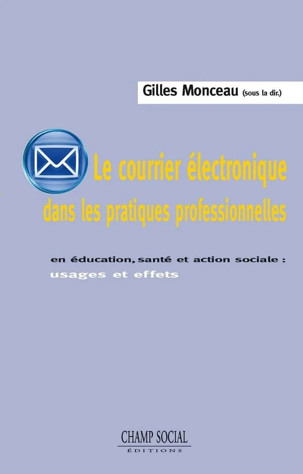 Le courrier électronique dans les pratiques professionnelles : en éducation, santé et action sociale : usages et effets