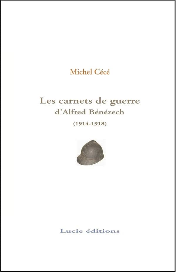 Carnets de guerre, 1914-1918 : témoignages croisés d'Alfred Bénézech à Genevoix, Giono, Cendrars
