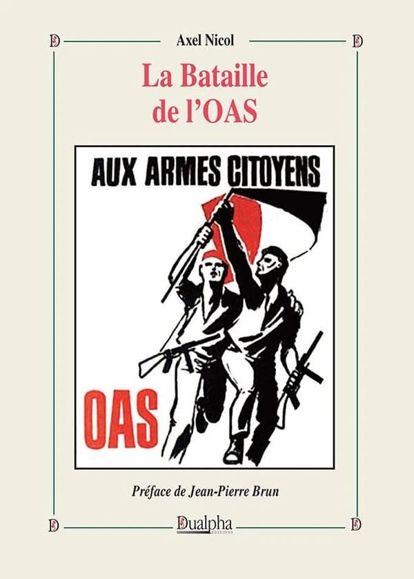 La bataille de l'OAS ([Reproduction en fac-similé]) Axel Nicol ; préface de Jean-Pierre Brun