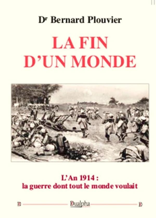 La fin d'un monde : l'an 1914 : la guerre dont tout le monde voulait