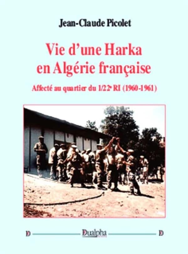 Vie d'une harka en Algérie française : affecté au quartier du 1-22e RI, 1960-1961