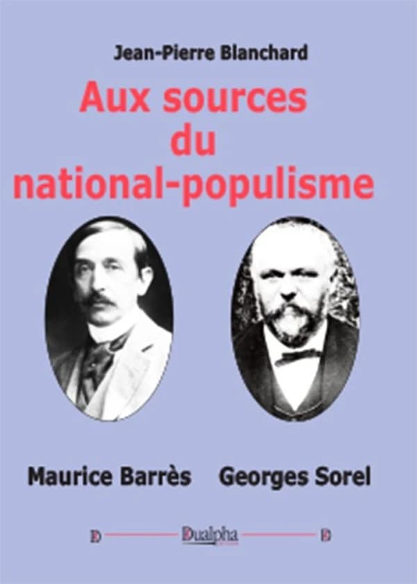 Aux sources du national-populisme : Maurice Barrès, Georges Sorel (Nouvelle éd.) Jean-Pierre Blanchard