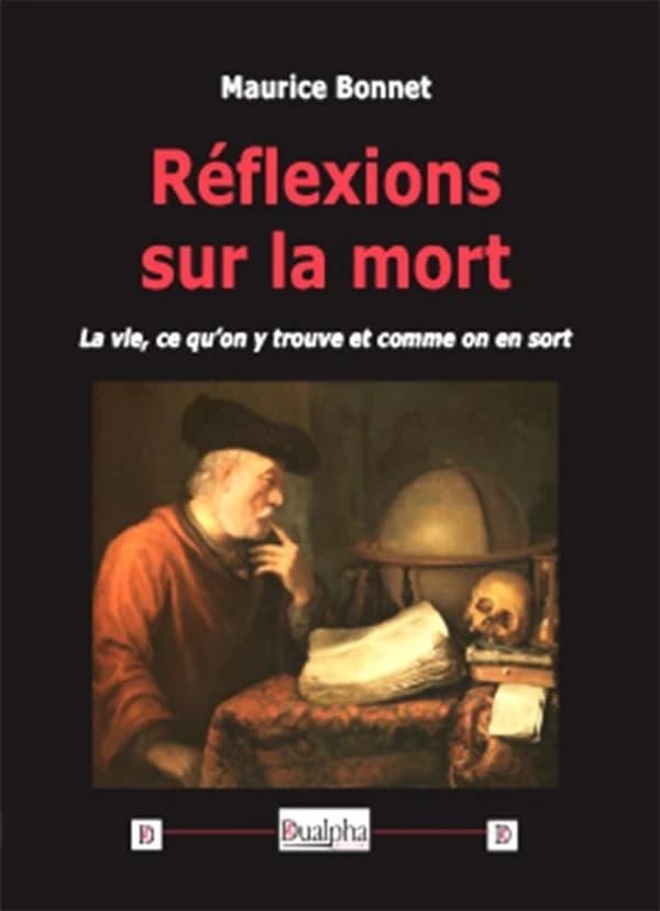 Réflexions sur la mort : la vie, ce qu'on y trouve et comme on en sort