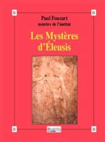 Les mystères d'Éleusis ([Reproduction en fac-similé]) Paul Foucart,...