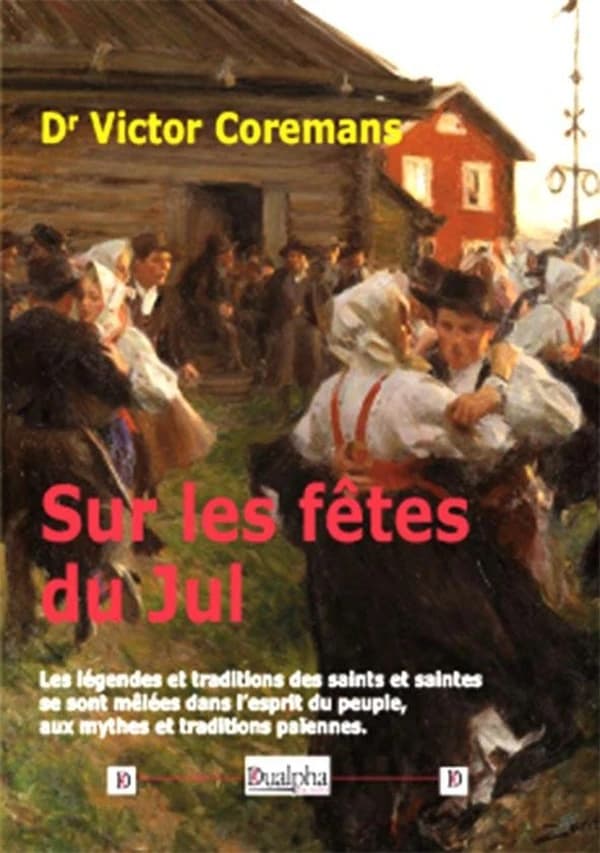 Sur les fêtes du Jul : les légendes et traditions des saints et saintes se sont mêlées dans l'esprit du peuple, aux mythes et traditions païennes ([Nouvelle éd.]) Dr Victor Coremans ; [avant-propos, Guillaume de Weerdt]