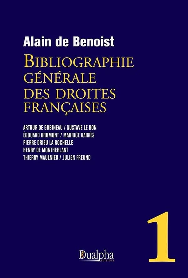 Bibliographie générale des droites françaises. Volume 1, Arthur de Gobineau, Gustave Le Bon, Édouard Drumont, Maurice Barrès, Pierre Drieu La Rochelle, Henry de Montherlant, Thierry Maulnier, Julien Freund (Nouvelle éd. révisée et complétée) Alain de Beno