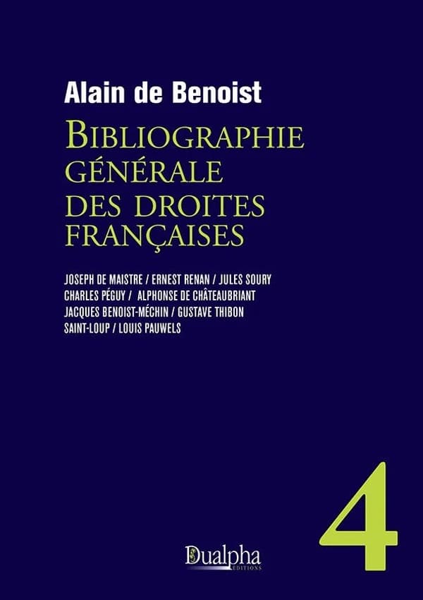 Bibliographie générale des droites françaises. Volume 4, Joseph de Maistre, Ernest Renan, Jules Soury, Charles Péguy, Alphonse de Châteaubriant, Jacques Benoist-Méchin, Gustave Thibon, Saint-Loup, Louis Pawels (Nouvelle éd. révisée et complétée) Alain de