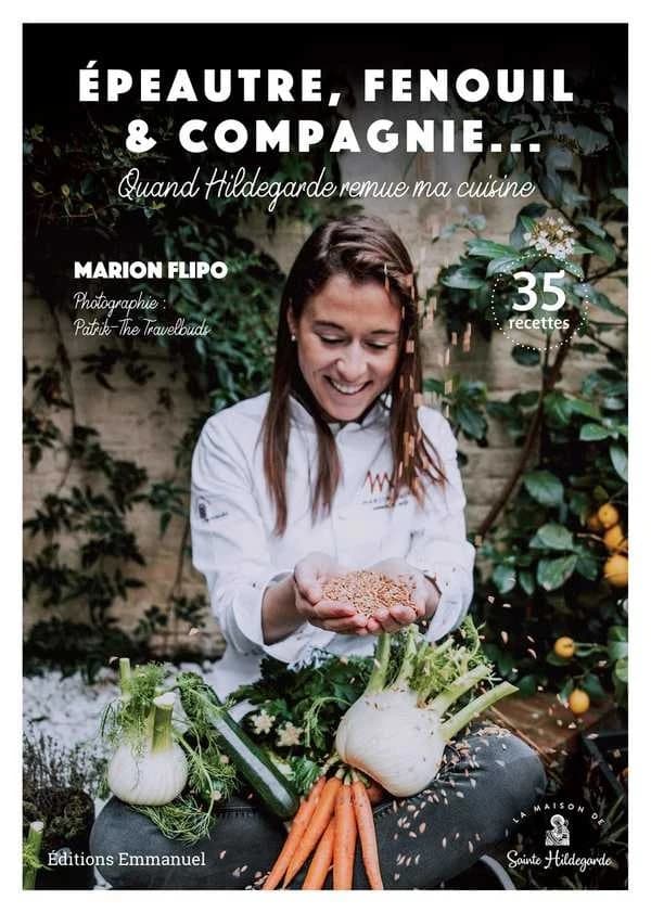 Épeautre, fenouil & compagnie : quand Hildegarde remue ma cuisine : 35 recettes
