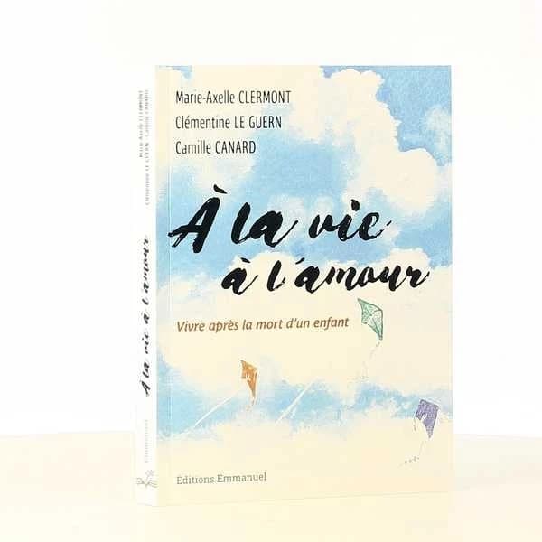 À la vie, à l'amour : vivre après la mort d'un enfant