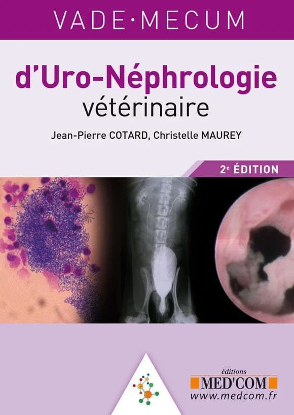 Vade-mecum d'uro-néphrologie vétérinaire (2e éd.) Pr. Jean-Pierre Cotard,... Dr Christelle Maurey,...