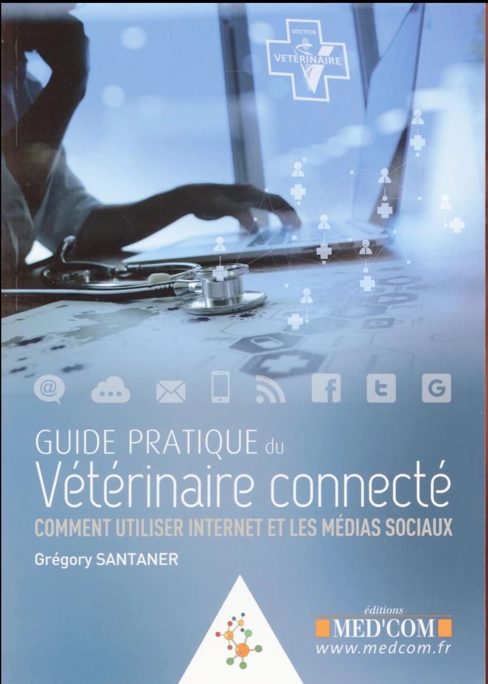 Guide pratique du vétérinaire connecté : comment utiliser internet et les médias sociaux