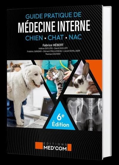 Guide pratique de médecine interne : chien, chat et NAC (6e éd., comprend de nouvelles rubriques et une actualisation des données) Fabrice Hébert,... Hélène Deflers,... David Guiliers,... [et al.]