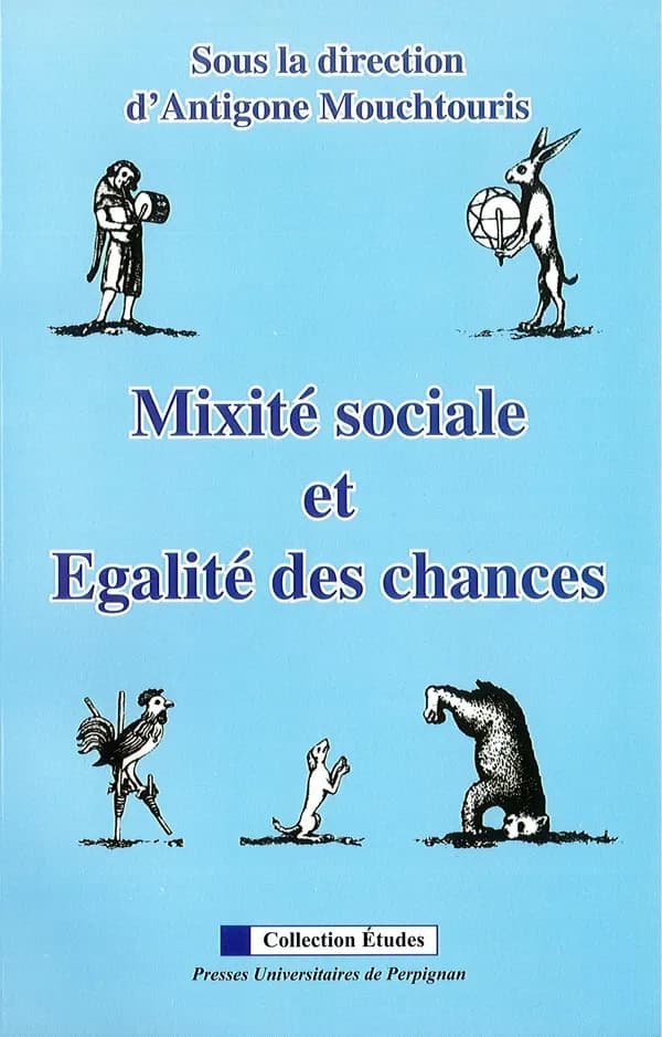 Mixité sociale et égalité des chances : actes du colloque, Université de Perpignan Via Domitia, 15-XI-2006, [tenu dans le cadre de la] 6ème Semaine de la coopération et de la solidarité internationale [à l'université]