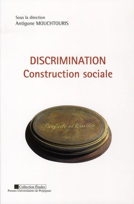 Discrimination : construction sociale : actes du colloque du 19 novembre 2008, Université de Perpignan Via-Domitia