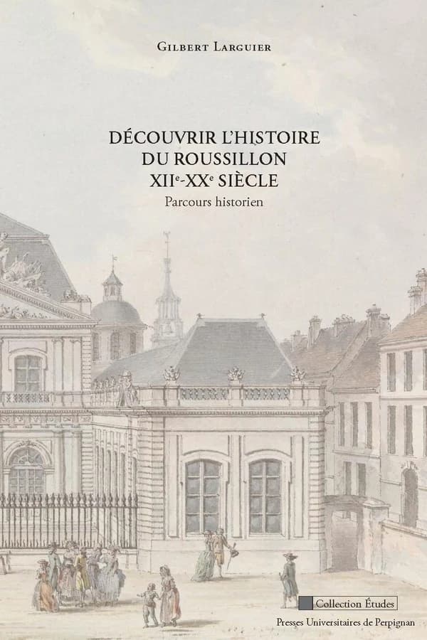 Découvrir l'histoire du Roussillon, XIIe-XXe siècle : parcours historien