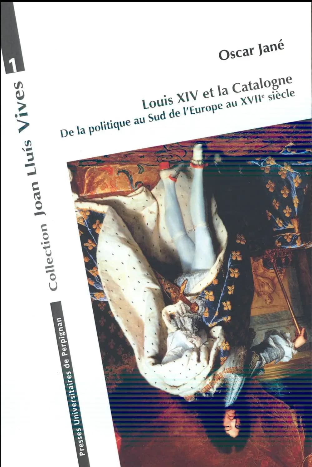 Louis XIV et la Catalogne : de la politique au Sud de l'Europe au XVIIe siècle