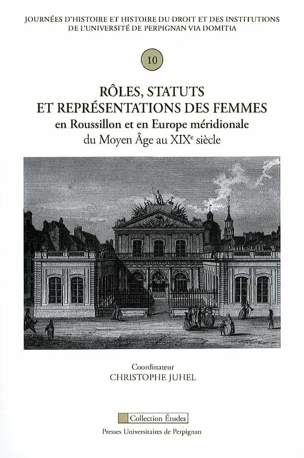 Rôles, statuts et représentations des femmes en Roussillon et en Europe méridionale du Moyen âge au XIXe siècle