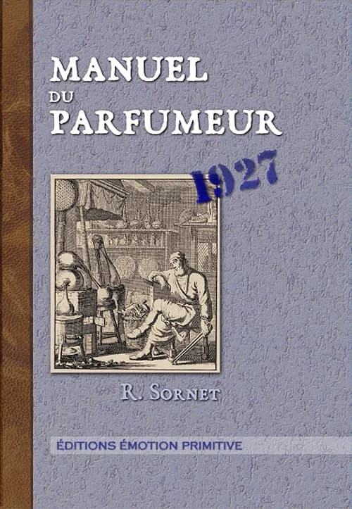 Manuel du parfumeur ([Reproduction en fac-similé]) par R. Sornet