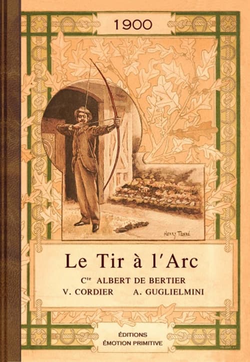 Le tir à l'arc ([Reproduction en fac-similé]) par le Cte Albert de Bertier, V. Cordier, A. Guglielmini