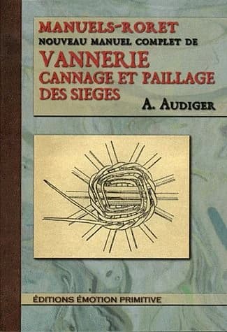 Nouveau manuel complet de vannerie : cannage et rempaillage des sièges ([Reproduction en fac-similé]) A. Audigier [i.e. Audiger]