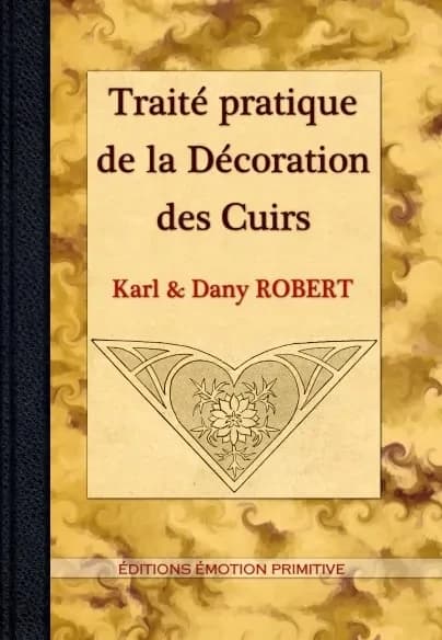 Traité pratique de la décoration des cuirs ([Reproduction en fac-similé]) Karl & Dany [i.e. Jany] Robert