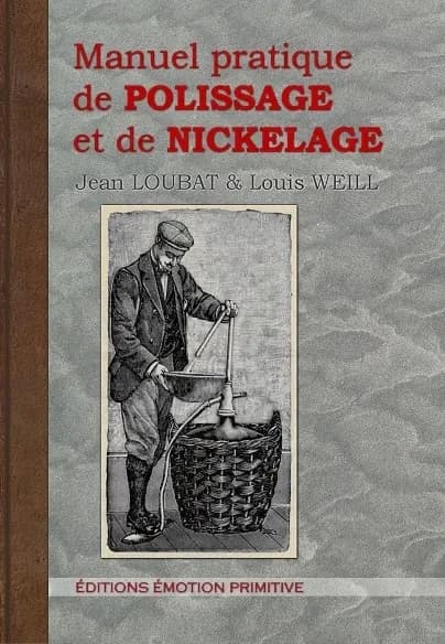 Manuel pratique de polissage et de nickelage ([Reproduction en fac-similé]) Jean Loubat et Louis Weill