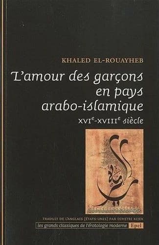 L'amour des garçons en pays arabo-islamique : XVIe-XVIIIe siècle