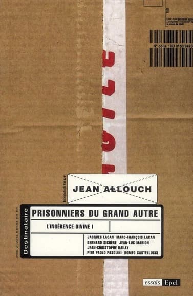Prisonniers du grand Autre : Jacques Lacan, Marc-François Lacan, Bernard Sichère, Jean-Luc Marion...
